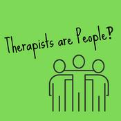 Podcast Therapists are People