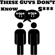 Podcast These Guys Don't Know Sh*t