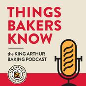 Podcast Things Bakers Know: The King Arthur Baking Podcast