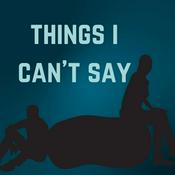 Podcast Things I Can't Say