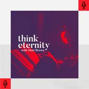 Podcast Think Eternity with Matt Brown
