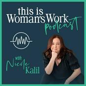 Podcast This Is Woman's Work with Nicole Kalil