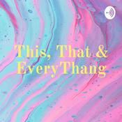 Podcast This, That & EveryThang