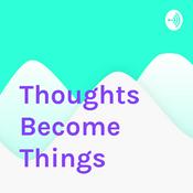Podcast Thoughts Become Things