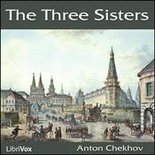 Podcast Three Sisters, The by Anton Chekhov (1860 - 1904)