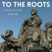 Podcast To the Roots – Lewis & Clark Podcast