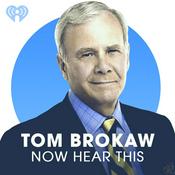 Podcast Tom Brokaw: Now Hear This