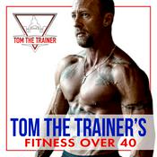 Podcast Tom The Trainer's Fitness Over 40