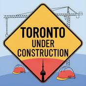 Podcast Toronto Under Construction