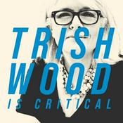 Podcast Trish Wood is Critical