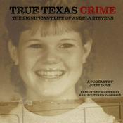 Podcast True Texas Crime: The Significant Life of Angela Stevens