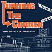 Podcast Turning The Corner: A show about the Detroit Tigers with Cody Stavenhagen & Kieran Steckley