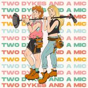 Two Dykes And A Mic
