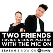 Podcast TWO FRIENDS HAVING A CONVERSATION WITH THE MIC ON