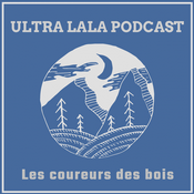Podcast Ultra Lala Podcast Les coureurs des bois