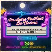 Podcast Un Autre Podcast de Cinéma