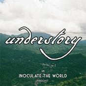 Podcast Understory - An InoculateTheWorld Podcast
