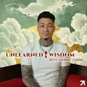 Podcast Unlearned Wisdom by Johnny Chang