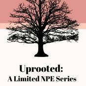 Podcast Uprooted- A Limited NPE series