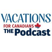 Podcast Vacations For Canadians: The Podcast