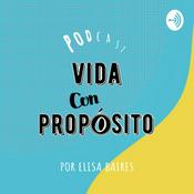 Podcast Vida con Proposito con Elisa Baires