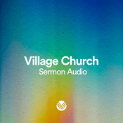 Podcast Village Church Sermon Audio