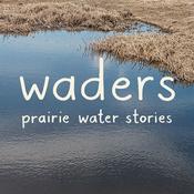 Podcast Waders: Prairie Water Stories