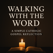Podcast Walking with the Word - A Simple Catholic Gospel Reflection