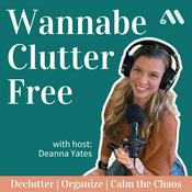 Podcast Wannabe Clutter Free | Declutter, Organize, Calm the Chaos