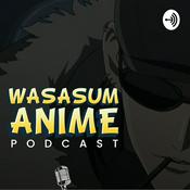 Podcast Wasasum Anime Podcast
