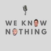 Podcast We Know Nothing