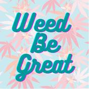 Podcast Weed Be Great