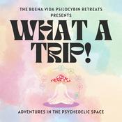 Podcast What a Trip! Adventures in the Psychedelic Space