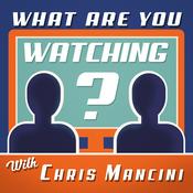 Podcast What Are You Watching? with Chris Mancini