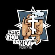 Podcast What God is Not