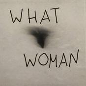 Podcast What Woman : Tales of a Patriarchy