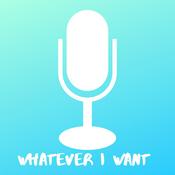 Podcast Whatever I Want