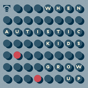 Podcast When autistic kids grow up