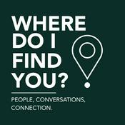 Podcast Where Do I Find You?