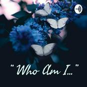 Podcast “ Who Am I...”