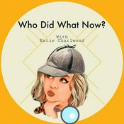 Podcast Who Did What Now With Katie Charlwood