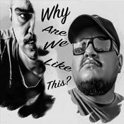 Podcast Why Are We Like This?