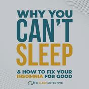 Podcast Why You Can't Sleep: What Causes Insomnia and How To Fix It For Good