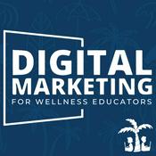 Podcast Digital Marketing For Wellness Educators