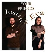 Podcast Your Friends Justin & Eva