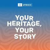 Podcast Your Heritage, Your Story — A UNESCO Podcast
