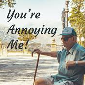 Podcast You're Annoying Me!