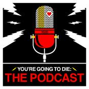 Podcast You’re Going to Die: The Podcast