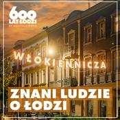 Podcast Znani ludzie o Łodzi