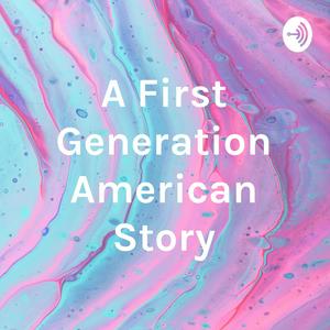 A First Generation American Story
